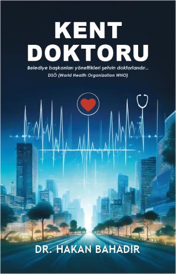 KENT DOKTORU Belediye başkanları yönettikleri şehrin doktorlarıdır...